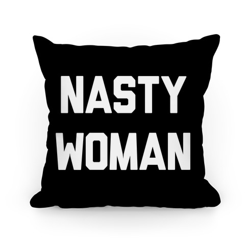 Nasty Woman Pillow