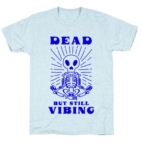 Dead But Still Vibing T-Shirt
