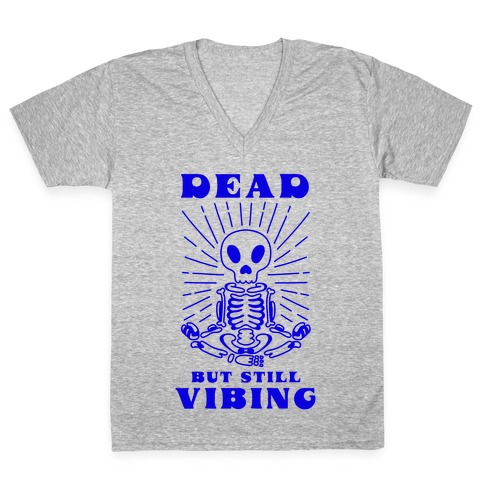 Dead But Still Vibing V-Neck Tee Shirt