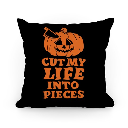 Cut My Life Into Pieces Halloween Pillow