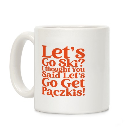 Let's Go Ski? I Thought You Said Let's Go Get Paczkis Coffee Mug