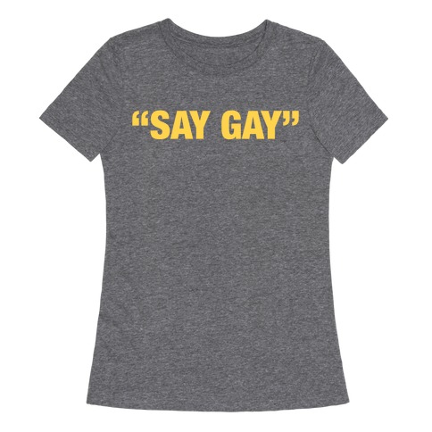 "Say Gay" Womens T-Shirt