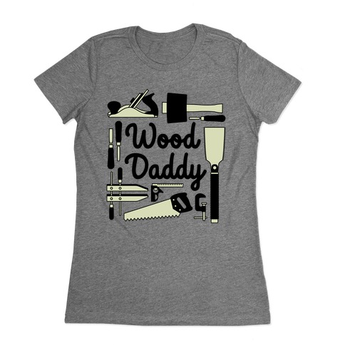 Wood Daddy Womens T-Shirt