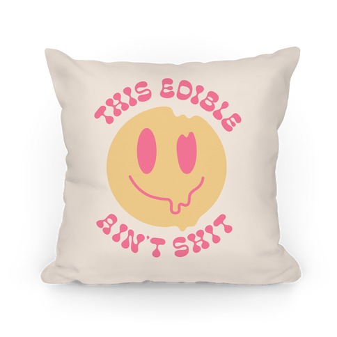 This Edible Ain't Shit Melting Smiley  Pillow