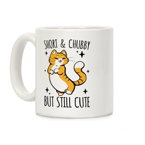 Short And Chubby, But Still Cute Coffee Mug