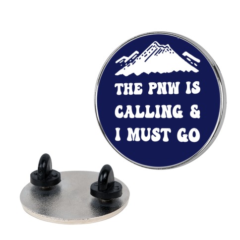The PNW Is Calling & I Must Go Pin