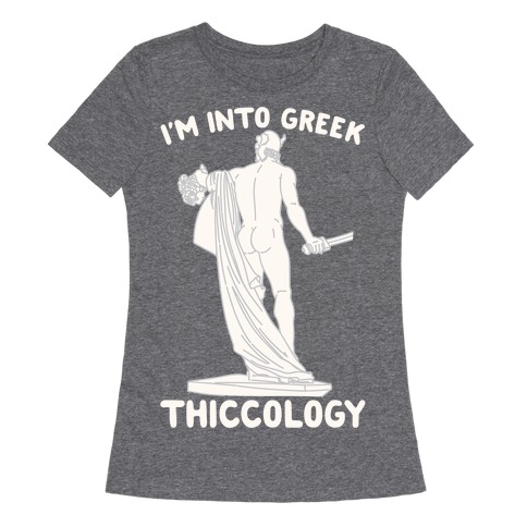 I'm Into Greek Thiccology Parody White Print Womens T-Shirt