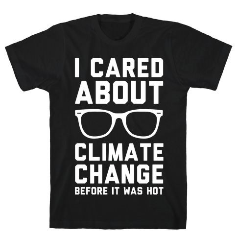 I Cared About Climate Change T-Shirt