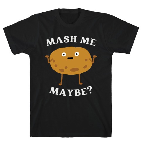 Mash Me Maybe? T-Shirt