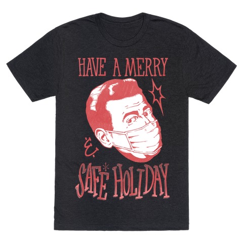 Have A Merry Safe Holiday T-Shirt