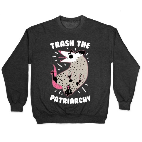 Trash the Patriarchy Pullover