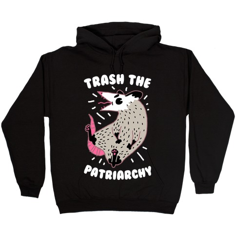 Trash the Patriarchy Hooded Sweatshirt