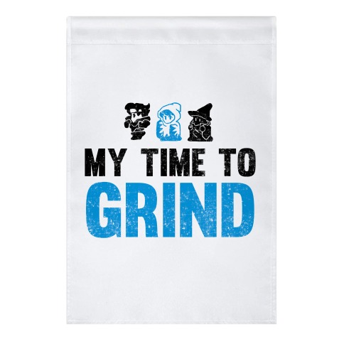 My Time To Grind Garden Flag