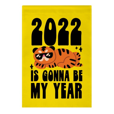 2022 Is Gonna Be My Year (Tiger) Garden Flag