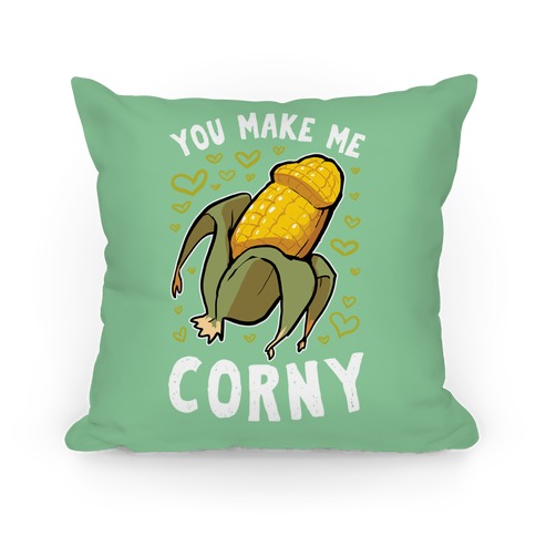 You Make Me Corny Pillow
