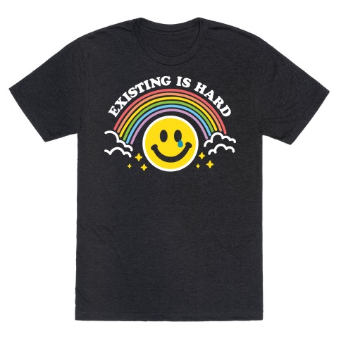 Existing Is Hard Rainbow Smile T-Shirt