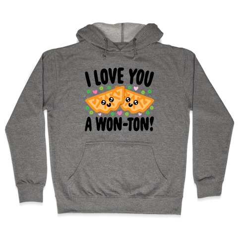 I Love You A Won-ton Food Pun Parody Hooded Sweatshirt