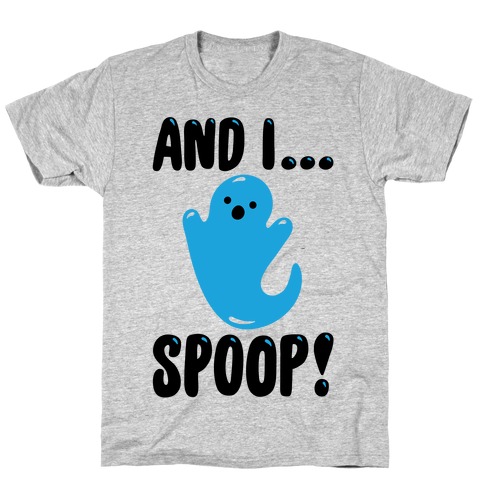 And I Spoop T-Shirt