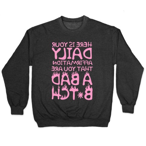 Here Is Your Daily Affirmation That You Are A Bad Bitch (mirrored) Pullover