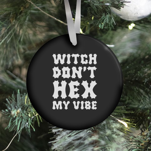 Witch Don't Hex My Vibe Ornament