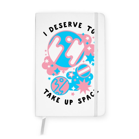 I Deserve to Take Up Space (Trans) Notebook