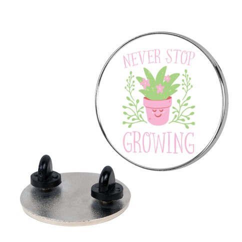 Never Stop Growing Pin
