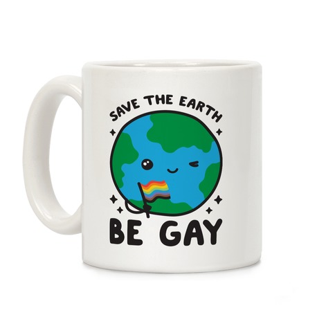 Save The Earth, Be Gay Coffee Mug