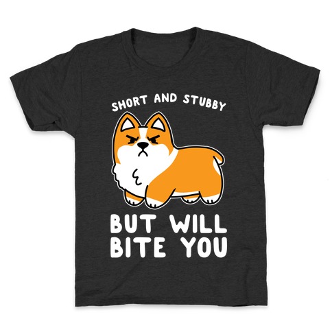 Short And Stubby But Will Bite You Kids T-Shirt