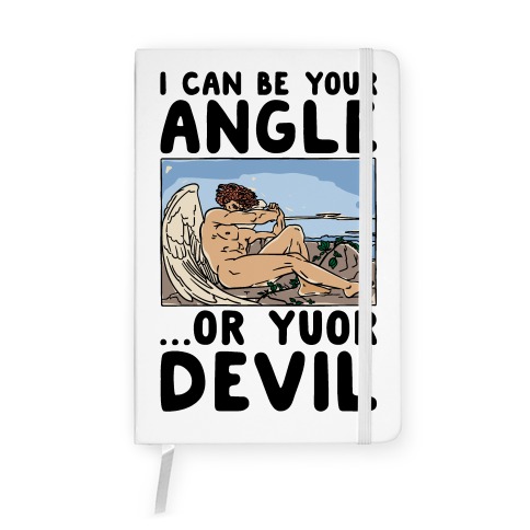 I Can Be Your Angle Or Yuor Devil Parody Notebook