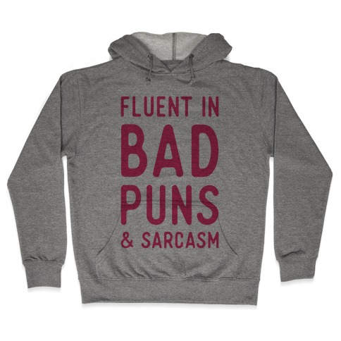 Fluent in Bad Puns and Sarcasm Hooded Sweatshirt