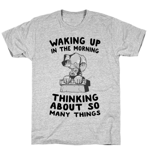 Waking up in the Morning Thinking About so Many Things (Silver Monkey) T-Shirt