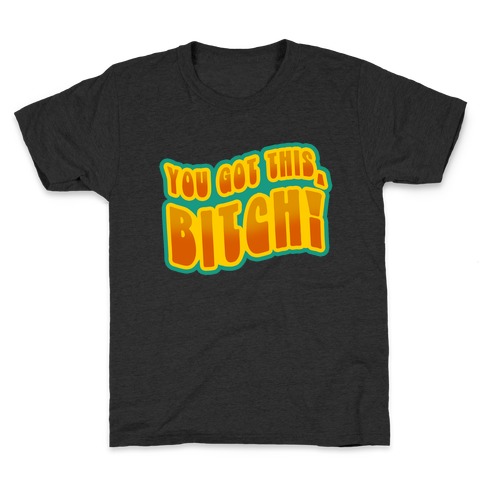 You Got This, Bitch! (Orange) Kids T-Shirt