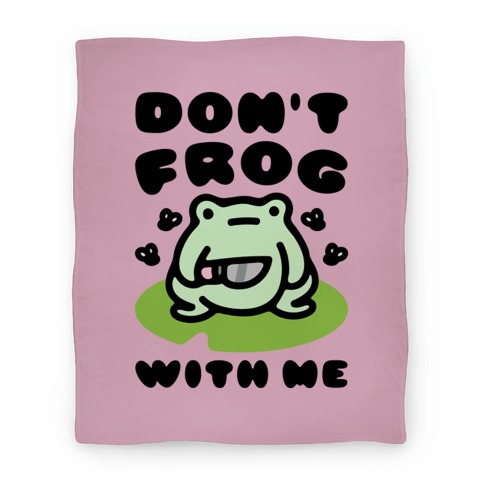 Don't Frog With Me  Blanket