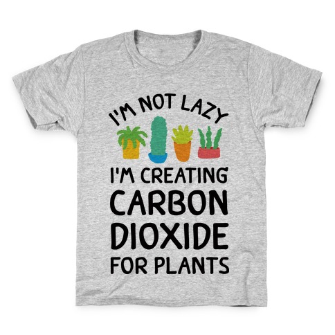I'm Not Lazy I'm Creating Carbon Dioxide For Plants Kids T-Shirt