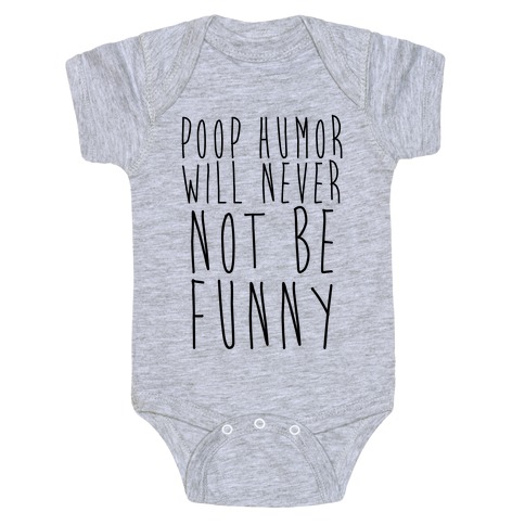 Poop Humor Will Never Not be Funny Baby One-Piece