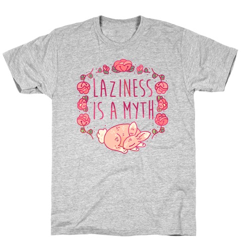 Laziness Is a Myth T-Shirt