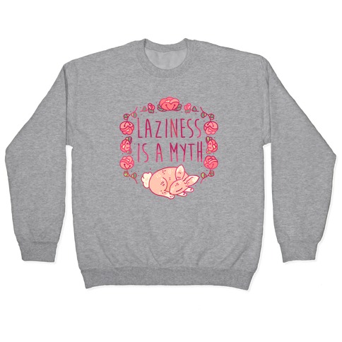 Laziness Is a Myth Pullover