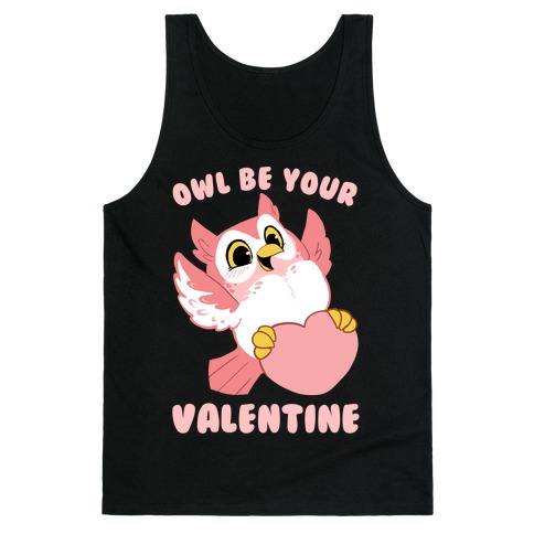 Owl Be Your Valentine! Tank Top