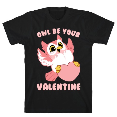 Owl Be Your Valentine! T-Shirt