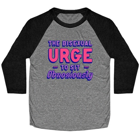 The Bisexual Urge to Sit Obnoxiously Baseball Tee