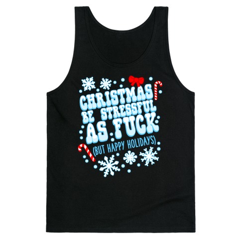 Christmas Be Stressful As F*** (But Happy Holidays) Tank Top