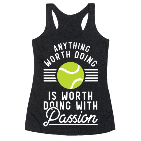 Anything Worth Doing is Worth Doing With Passion Tennis Racerback Tank Top