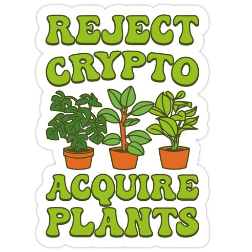 Reject Crypto Acquire Plants Die Cut Sticker