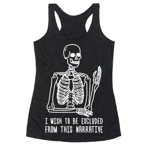 I Wish To Be Excluded From This Narrative Racerback Tank Top