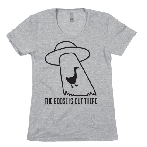 The Goose Is Out There Womens T-Shirt