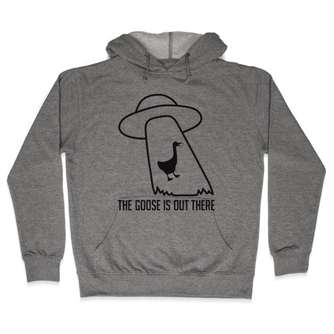 The Goose Is Out There Hooded Sweatshirt