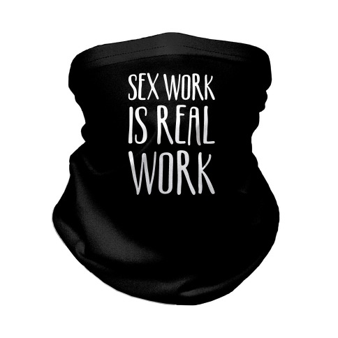 Sex Work Is Real Work Neck Gaiter