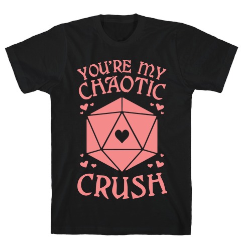 You're My Chaotic Crush T-Shirt