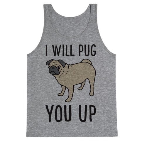 I Will Pug You Up Tank Top