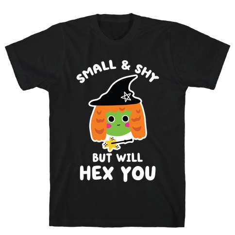Small and Shy, But Will Hex You T-Shirt